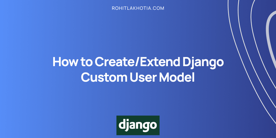 How to Create/Extend Django Custom User Model