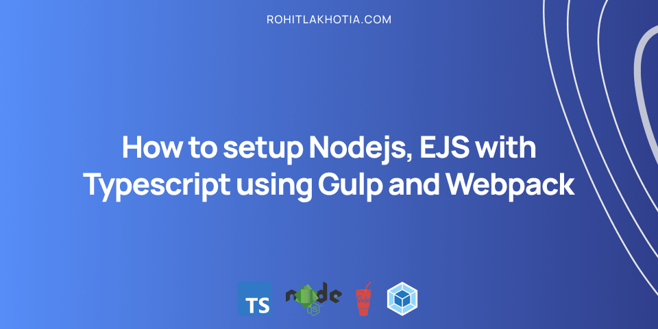 How to setup Nodejs, EJS with Typescript using Gulp and Webpack