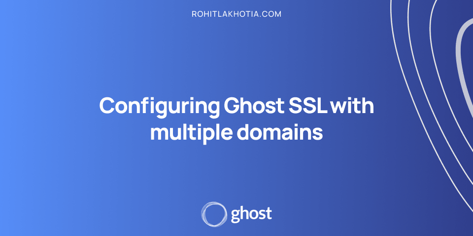 Configuring Ghost SSL with multiple domains